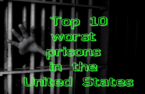 Top 10 worst prisons in the United States